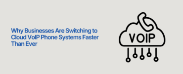Why Businesses Are Switching to Cloud VoIP Phone Systems Faster Than Ever