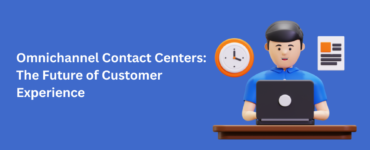 Omnichannel Contact Centers: The Future of Customer Experience