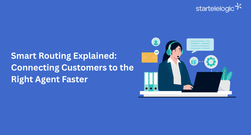 Smart Routing Explained: Connecting Customers to the Right Agent Faster