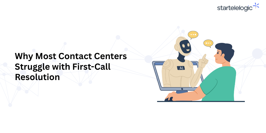 Why Most Contact Centers Struggle with First-Call Resolution