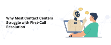 Why Most Contact Centers Struggle with First-Call Resolution