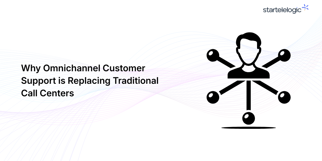 Why Omnichannel Customer Support is Replacing Traditional Call Centers